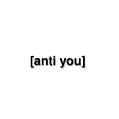 [anti you]