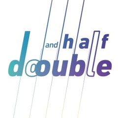 Double and Half