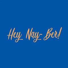 Hey Nay-Ber!