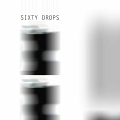 Sixty Drops
