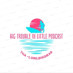 Big Trouble In Little Podcast