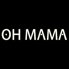 OH MAMA