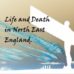 Life and Death in North East England