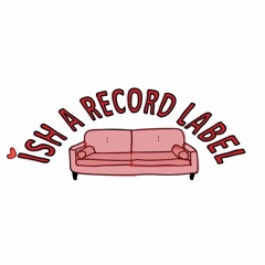 Ish A Record Label