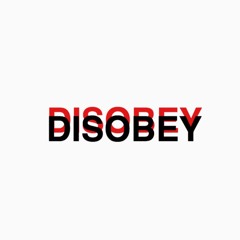 DISOBEY