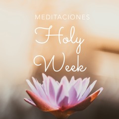 Meditaciones Holy Week
