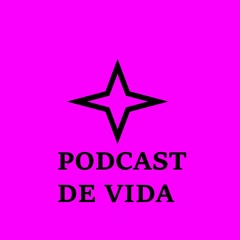 PODCAST DE VIDA