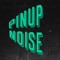 PIN UP NOISE