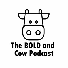 The BOLD and COW Podcast