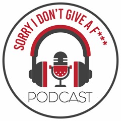 Sorry I Don't Give A F*** Podcast