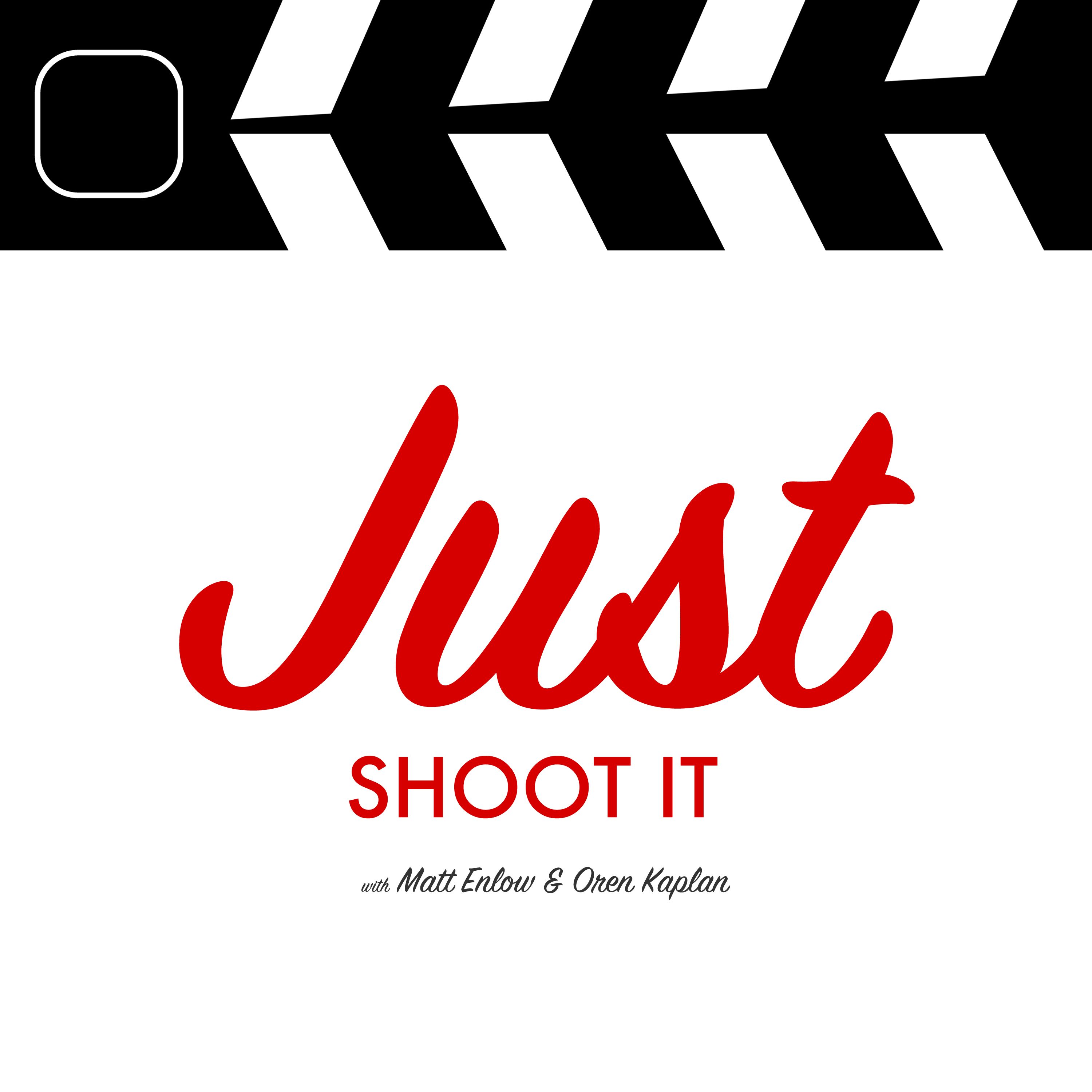 Just Shoot It: a Podcast on Directing & Filmmaking