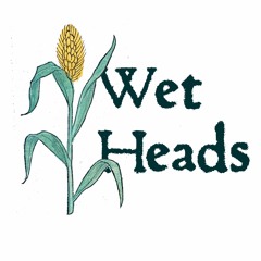 Wet Heads