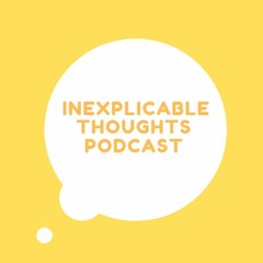 InExplicable Thoughts Podcast