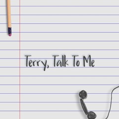 Terry, Talk To Me