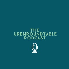 The URBNRoundTable Podcast