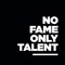 No Fame Only Talent Rec.