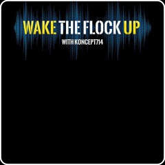Wake The Flock Up with Koncept714