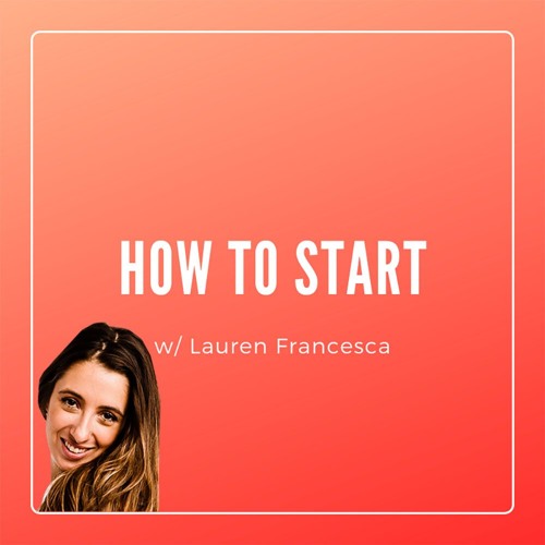 How To Start w/ Lauren Francesca and Brad Grunberg’s avatar