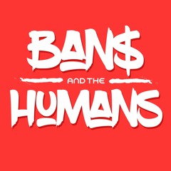 Ban$ and the Humans Podcast