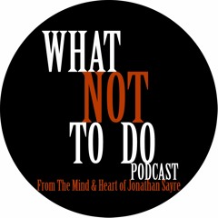 What Not To Do Podcast