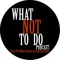 What Not To Do Podcast