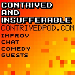 Contrived & Insufferable Podcast