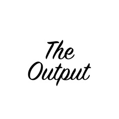 The Output