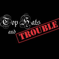 Top Hats and Trouble