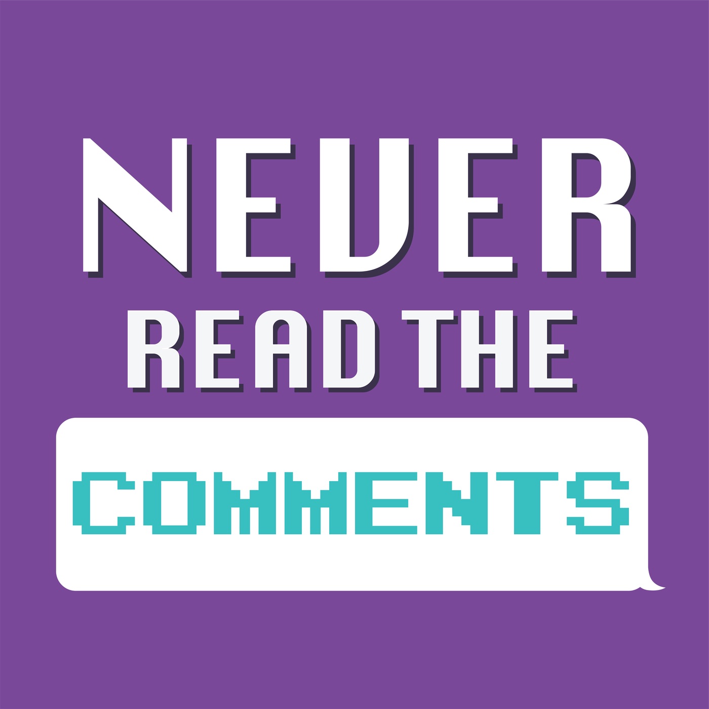 Never Read The Comments