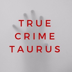 True Crime Taurus Podcast