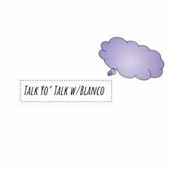 Talk Yo' Talk w/Blanco