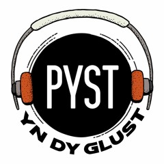 PYST yn dy GLUST