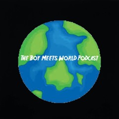 The Boy Meets World Podcast