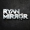 DJ RYAN MIRROR