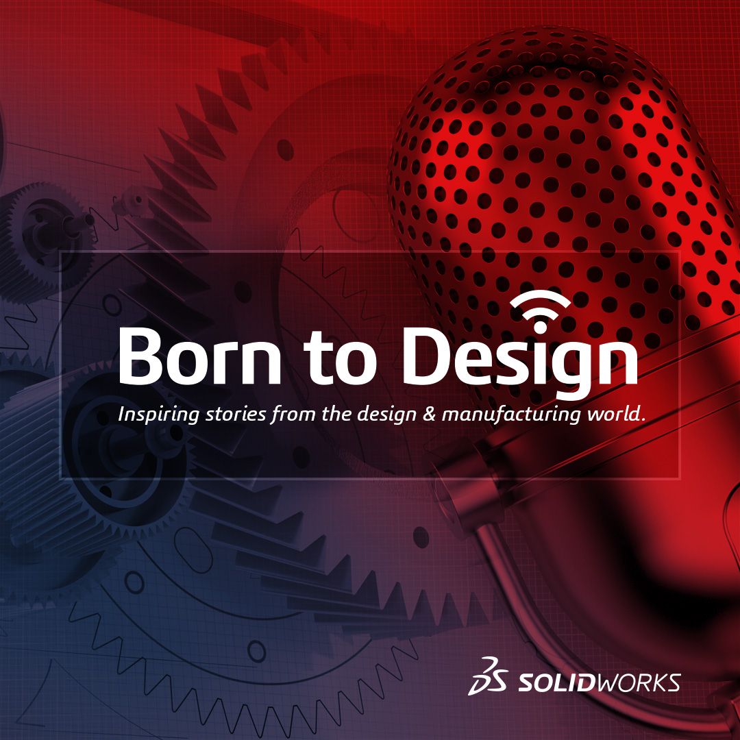 Born To Design - SOLIDWORKS Podcast