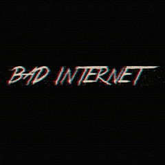 BAD INTERNET