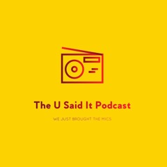 The U Said It Podcast