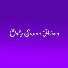 only sweet poison
