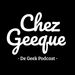 Chez Geeque - De Geek Podcast