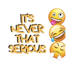 It's Never That Serious