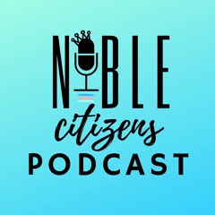 Noble Citizens Podcast