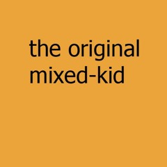 the Original Mixed-Kid