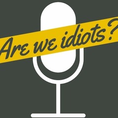 The Are We Idiots Show