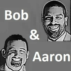 Bob and Aaron Show