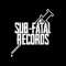 Sub-Fatal Records