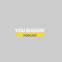 YouBugginPodcast