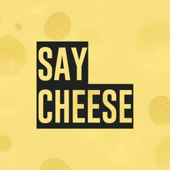 SAY CHEESE
