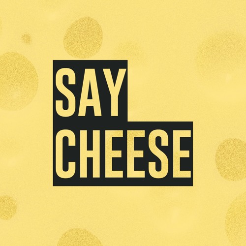 say cheese say cheese