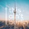 THIS AINT BERLIN