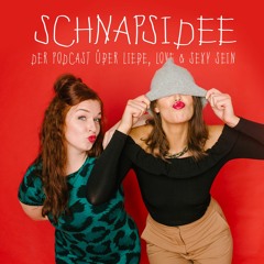 Schnapsidee Podcast (Liebe, Love & sexy sein)